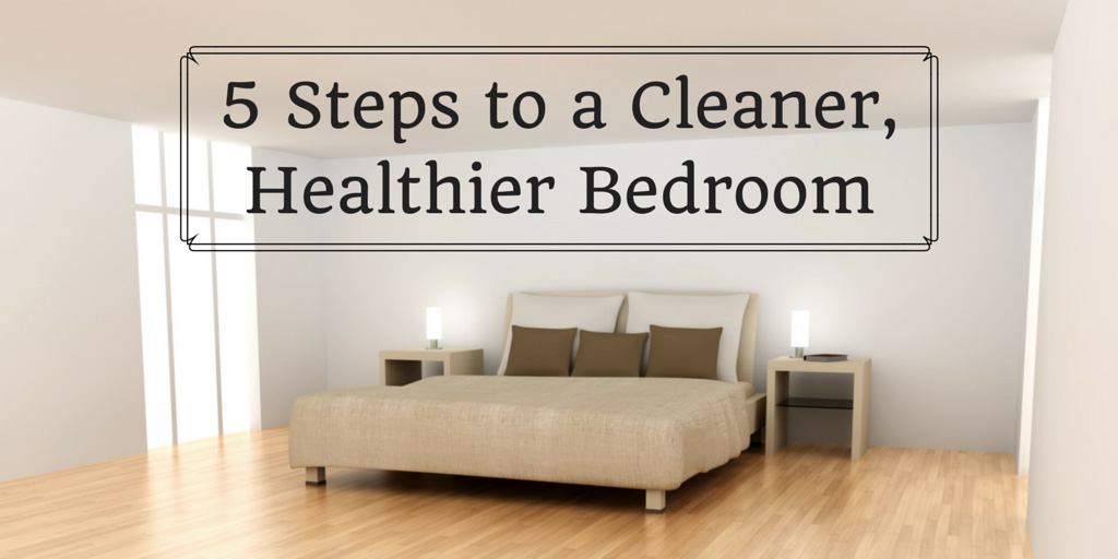 5 Steps to a Cleaner, Healthier Bedroom
